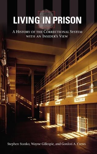 Living in Prison: A History of the Correctional System with an Insider's View (Hardback)