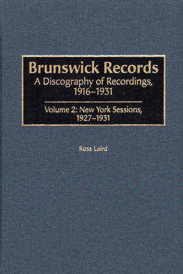 Brunswick Records: New York Sessions (1927-1931) v. 2: A Discography of Recordings, 1916-1931 (Hardback)