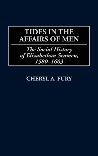 Tides in the Affairs of Men: The Social History of Elizabethan Seamen, 1580-1603 (Hardback)