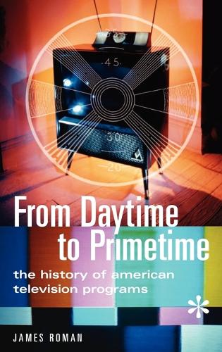 From Daytime to Primetime: The History of American Television Programs (Hardback)
