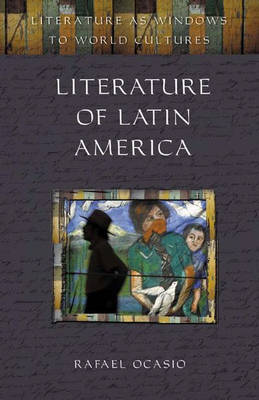 Literature of Latin America - Literature as Windows to World Cultures (Hardback)