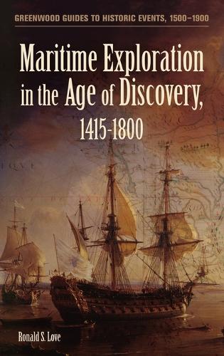 Maritime Exploration in the Age of Discovery, 1415-1800 - Greenwood Guides to Historic Events 1500-1900 (Hardback)