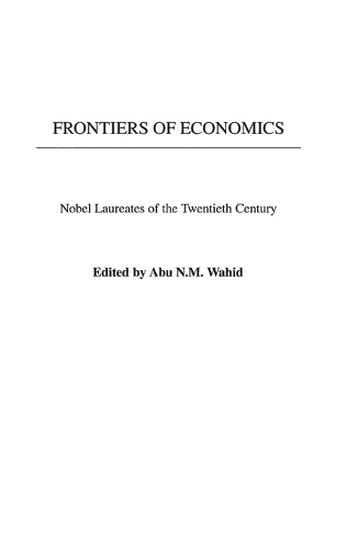 Frontiers of Economics: Nobel Laureates of the Twentieth Century (Hardback)