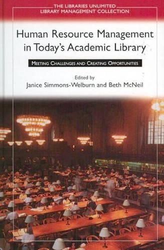 Human Resource Management in Today's Academic Library: Meeting Challenges and Creating Opportunities (Hardback)