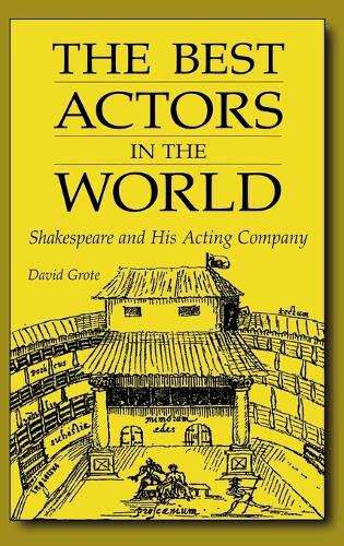The Best Actors in the World: Shakespeare and His Acting Company (Hardback)