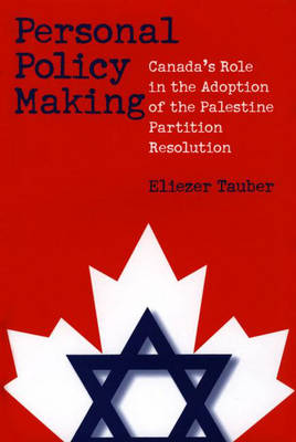 Personal Policy Making: Canada's Role in the Adoption of the Palestine Partition Resolution (Hardback)