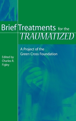 Brief Treatments for the Traumatized: A Project of the Green Cross Foundation (Hardback)
