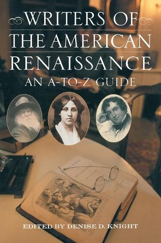 Writers of the American Renaissance: An A-to-Z Guide (Hardback)