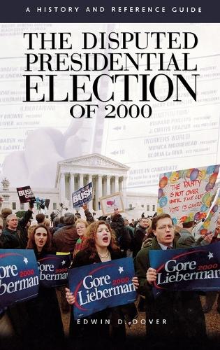 The Disputed Presidential Election of 2000: A History and Reference Guide (Hardback)