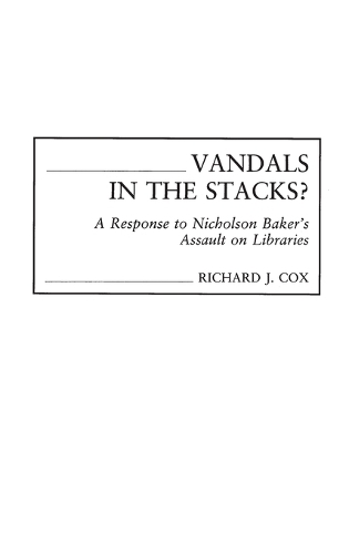 Vandals in the Stacks?: A Response to Nicholson Baker's Assault on Libraries (Hardback)