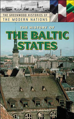The History of the Baltic States - Greenwood Histories of the Modern Nations (Hardback)