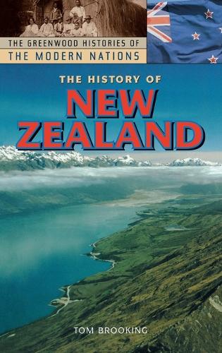 The History of New Zealand - Greenwood Histories of the Modern Nations (Hardback)