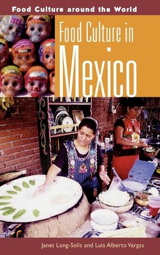 Food Culture in Mexico - Food Culture around the World (Hardback)
