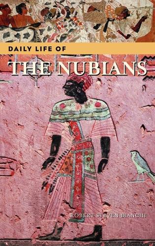 Daily Life of the Nubians - Daily Life (Hardback)