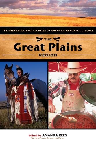 The Great Plains Region: The Greenwood Encyclopedia of American Regional Cultures (Hardback)