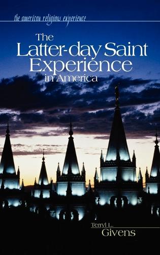 The Latter-day Saint Experience in America - The American Religious Experience (Hardback)