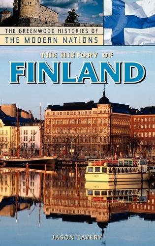 The History of Finland - Greenwood Histories of the Modern Nations (Hardback)