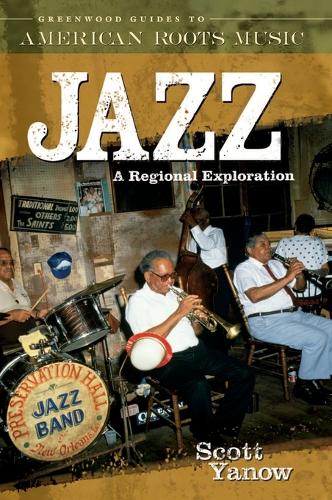 Jazz: A Regional Exploration - Greenwood Guides to American Roots Music (Hardback)