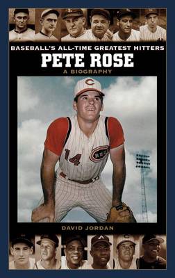 Pete Rose: A Biography - Baseball's All-Time Greatest Hitters (Hardback)