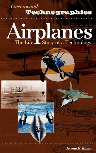 Airplanes: The Life Story of a Technology - Greenwood Technographies (Hardback)