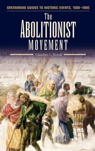 The Abolitionist Movement - Greenwood Guides to Historic Events 1500-1900 (Hardback)