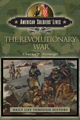 The Revolutionary War - The Greenwood Press Daily Life Through History Series: American Soldiers' Lives (Hardback)