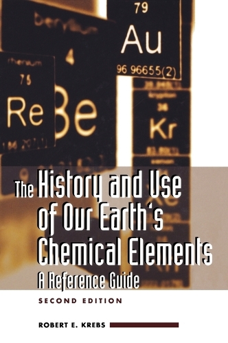 The History and Use of Our Earth's Chemical Elements: A Reference Guide, 2nd Edition (Hardback)