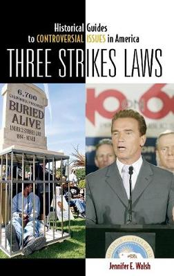 Three Strikes Laws - Historical Guides to Controversial Issues in America (Hardback)