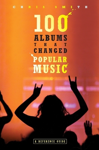 100 Albums That Changed Popular Music: A Reference Guide (Hardback)