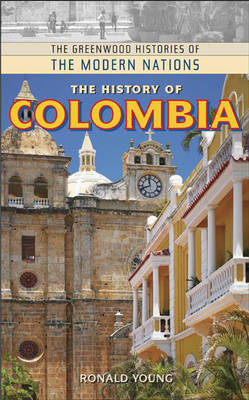 The History of Colombia - Greenwood Histories of the Modern Nations (Hardback)
