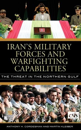 Iran's Military Forces and Warfighting Capabilities: The Threat in the Northern Gulf - Praeger Security International (Hardback)