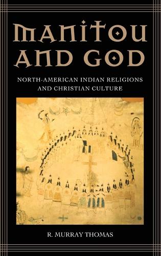Manitou and God: North-American Indian Religions and Christian Culture (Hardback)