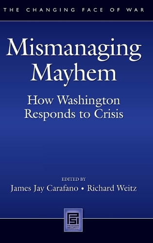 Mismanaging Mayhem: How Washington Responds to Crisis (Hardback)