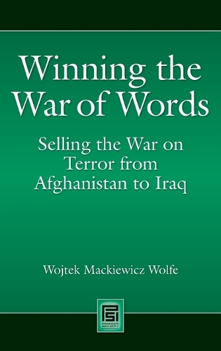 Winning the War of Words: Selling the War on Terror from Afghanistan to Iraq - Praeger Security International (Hardback)
