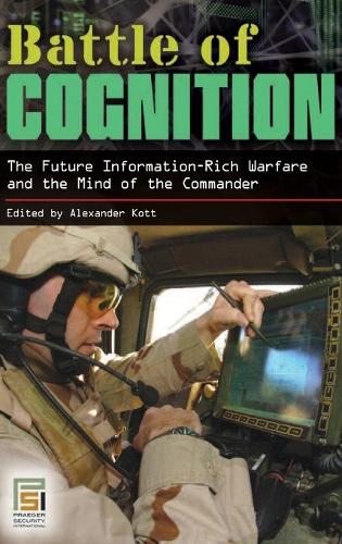 Battle of Cognition: The Future Information-Rich Warfare and the Mind of the Commander - Praeger Security International (Hardback)