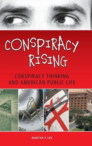 Conspiracy Rising: Conspiracy Thinking and American Public Life (Hardback)