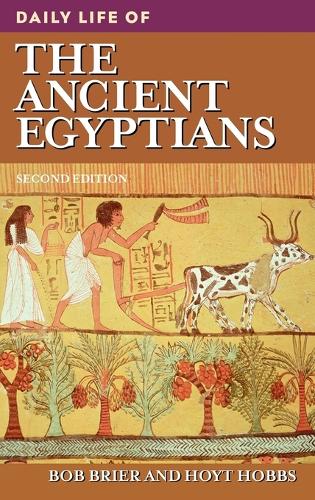 Daily Life of the Ancient Egyptians, 2nd Edition - Daily Life (Hardback)