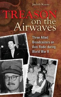 Treason on the Airwaves: Three Allied Broadcasters on Axis Radio during World War II (Hardback)