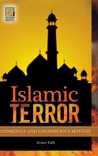 Islamic Terror: Conscious and Unconscious Motives - Praeger Security International (Hardback)
