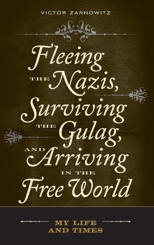 Fleeing the Nazis, Surviving the Gulag, and Arriving in the Free World: My Life and Times (Hardback)