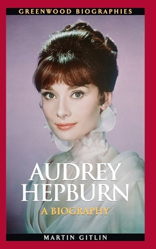 Audrey Hepburn: A Biography - Greenwood Biographies (Hardback)