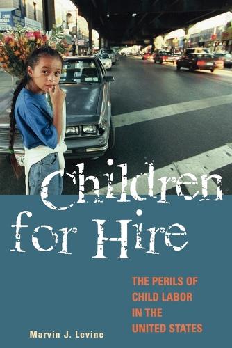 Children for Hire: The Perils of Child Labor in the United States (Paperback)