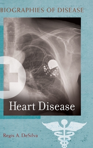 Heart Disease - Biographies of Disease (Hardback)