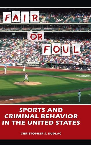 Fair or Foul: Sports and Criminal Behavior in the United States (Hardback)