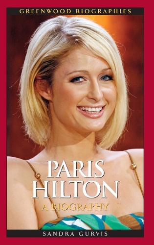 Paris Hilton: A Biography - Greenwood Biographies (Hardback)