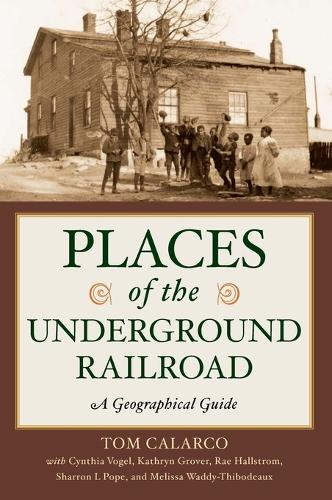 Places of the Underground Railroad: A Geographical Guide (Hardback)