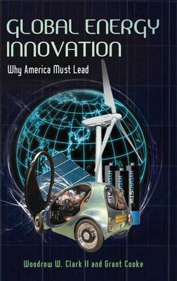 Global Energy Innovation: Why America Must Lead (Hardback)