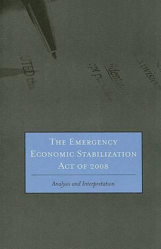 The Emergency Economic Stabilization Act of 2008: Analysis and Interpretation (Paperback)