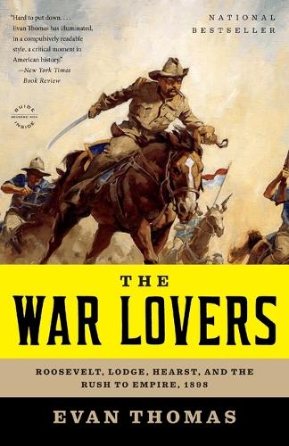 The War Lovers: Roosevelt, Lodge, Hearst, and the Rush to Empire, 1898 (Paperback)