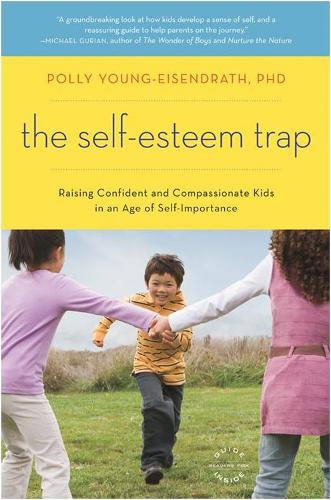 Cover The Self-Esteem Trap: Raising Confident and Compassionate Kids in an Age of Self-Importance